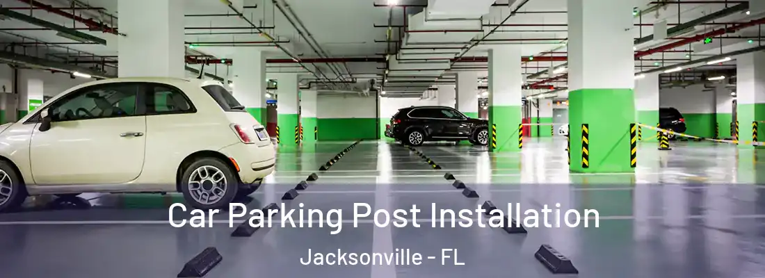 Car Parking Post Installation Jacksonville - FL
