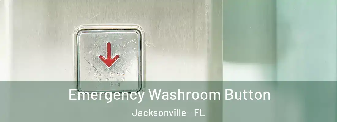 Emergency Washroom Button Jacksonville - FL
