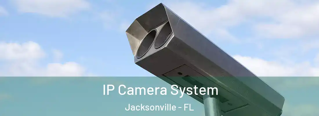  IP Camera System Jacksonville - FL
