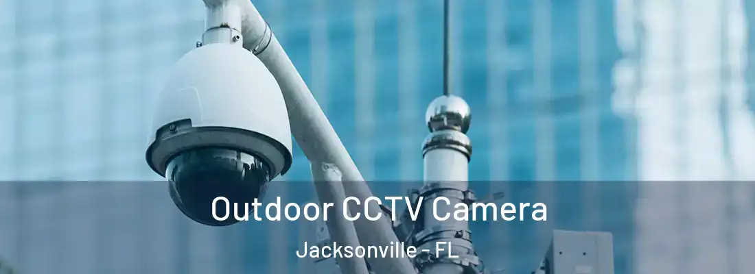  Outdoor CCTV Camera Jacksonville - FL