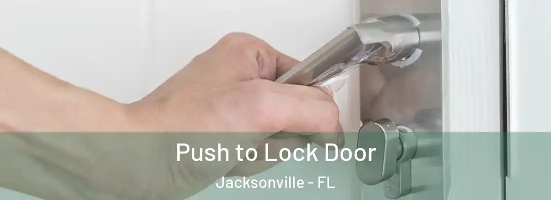 Push to Lock Door Jacksonville - FL