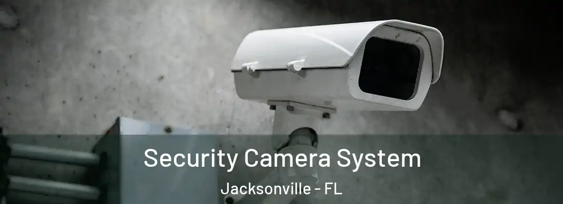  Security Camera System Jacksonville - FL