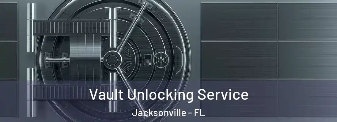 Vault Unlocking Service Jacksonville - FL